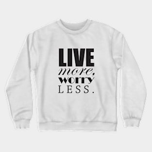 Live more, worry less Crewneck Sweatshirt